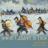New Budapest Orpheum Society Presents 'Jewish Cabaret In Exile' CD Video